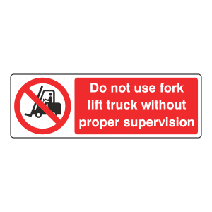 Prohibition sign stating do not use forklift truck without proper supervision.